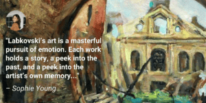 Sophie Young JewishBoston: "Labkovski's art is a masterful pursuit of emotion. Each work holds a story, a peek into the past, and a peek into the artist's own memory..."